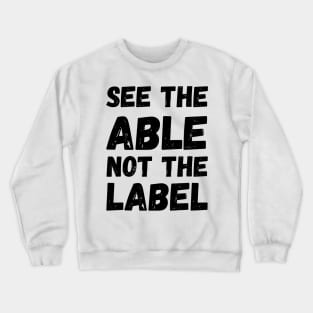 See The Able Not The Label Crewneck Sweatshirt